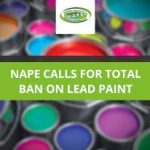 NAPE CALLS FOR TOTAL BAN ON LEAD PAINT AS THE WORLD MARKS THE INTERNATIONAL LEAD POISONING PREVENTION WEEK OF ACTION